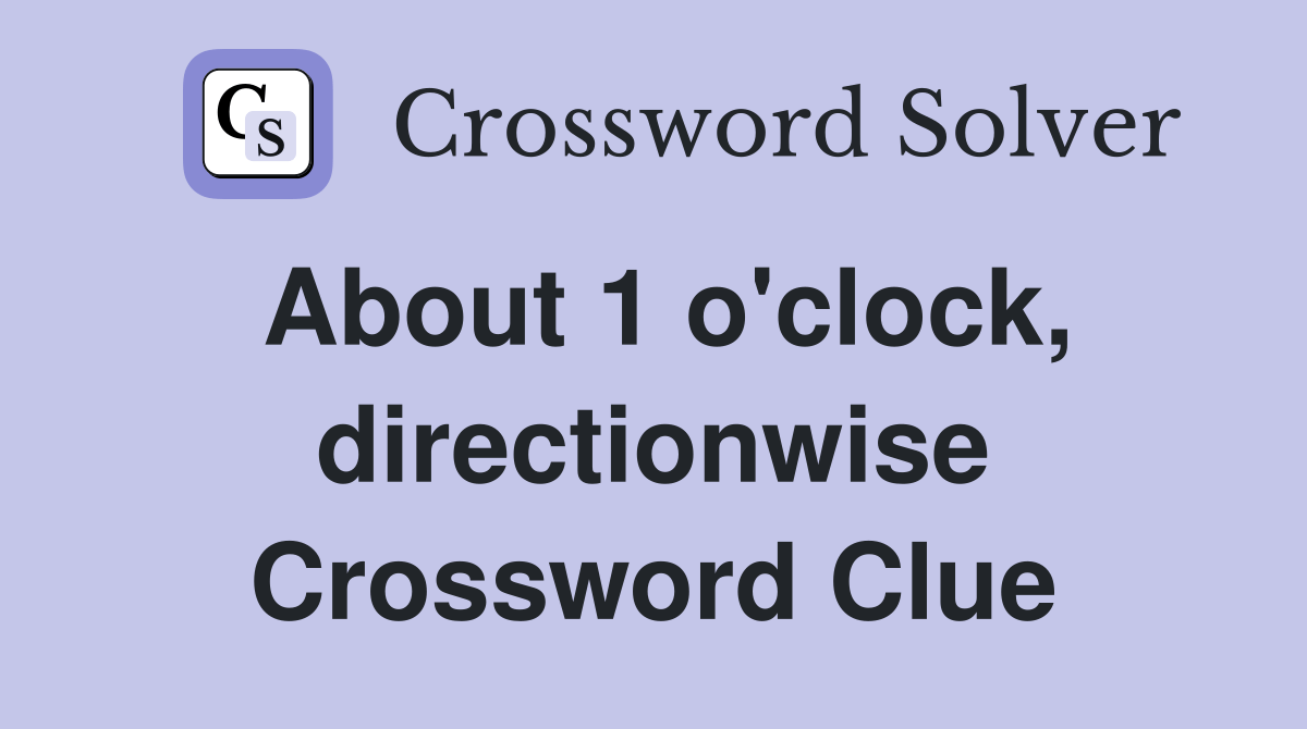 About 1 o'clock, directionwise Crossword Clue Answers Crossword Solver